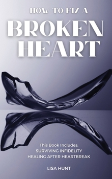 Hardcover How to Fix a Broken Heart: This Book Includes: Surviving Infidelity + Healing After Heartbreak Book