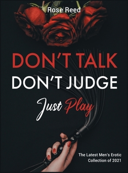 Hardcover Don't Talk, Don't Judge, Just Play: The Latest Men's Erotic Collection of 2021 Book