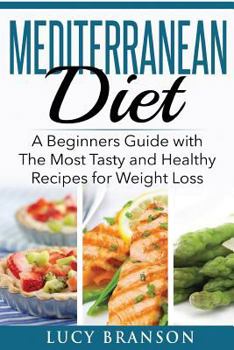Paperback Mediterranean Diet: A Beginners Guide with The Most Tasty and Healthy Recipes for Weight Loss Book
