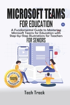 Paperback Microsoft Teams For Education: A Fundamental Guide to Mastering Microsoft Teams for Education with Step-by-Step Illustrations For Teachers For Senior Book