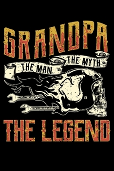 Grandpa The Man The Myth The Legend: Biker Grandpa Motorcycle Legend Pops Lined Notebook Journal Diary 6x9