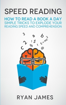 Lire Rapidement: Comment Lire Un Livre Par Jour - Simples Astuces Pour Faire Exploser Votre Vitesse de Lecture Et de Comprehension (Speed Reading Livre En Francais/French Book)