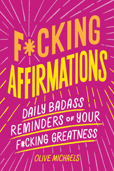 Paperback F*cking Affirmations: Daily Badass Reminders of Your F*cking Greatness Book