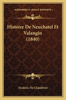 Paperback Histoire De Neuchatel Et Valangin (1840) [French] Book