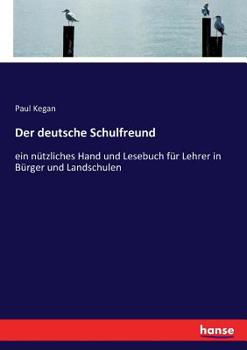 Paperback Der deutsche Schulfreund: ein nützliches Hand und Lesebuch für Lehrer in Bürger und Landschulen [German] Book