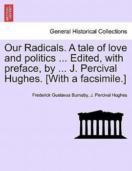 Paperback Our Radicals. a Tale of Love and Politics ... Edited, with Preface, by ... J. Percival Hughes. [With a Facsimile.] Book