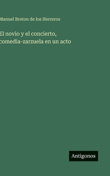 Hardcover El novio y el concierto, comedia-zarzuela en un acto [Spanish] Book