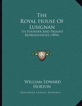 Paperback The Royal House Of Lusignan: Its Founder And Present Representative (1896) Book