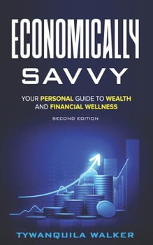 Paperback Economically Savvy: Your Personal Guide to Wealth and Financial Wellness (Second Edition) Book