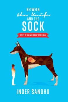 Paperback Between the Knife and the Sock: Story of an Immigrant Doberman Book