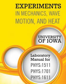 Experiments in Mechanics Wave Motion and Heat Laboratory Manual for Phys 1511, Phys 1701 & Phys 1611
