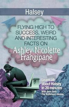 Paperback Halsey: Flying High to Success, Weird and Interesting Facts on Ashley Nicolette Frangipane! Book