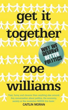 Hardcover Get it Together: Why We Deserve Better Politics Book