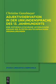 Hardcover Adjektivderivation in Der Urkundensprache Des 13. Jahrhunderts: Eine Historisch-Synchrone Untersuchung Anhand Der Ältesten Deutschsprachigen Originalu [German] Book