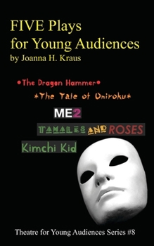 Paperback FIVE Plays for Young Audiences by Joanna H. Kraus: The Dragon Hammer, The Tale of Oniroku, ME2, Tamales and Roses, Kimchi Kid Book