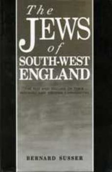 Hardcover The Jews Of South West England: The Rise and Decline of their Medieval and Modern Communities Book