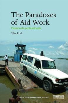 Paperback The Paradoxes of Aid Work: Passionate Professionals Book