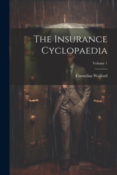 Paperback The Insurance Cyclopaedia; Volume 1 Book