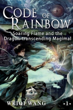 Code of Rainbow: Soaring Flame and the Dragon-transcending Magimal - Book #1 of the Code of Rainbow