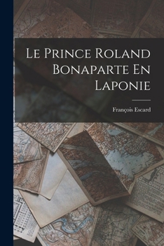 Paperback Le Prince Roland Bonaparte En Laponie [French] Book