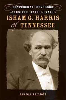 Hardcover Isham G. Harris of Tennessee: Confederate Governor and United States Senator Book