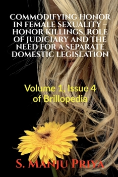 Commodifying Honor in Female Sexuality - Honor Killings, Role of Judiciary and the Need for a Separate Domestic Legislation: Volume 1, Issue 4 of Bril