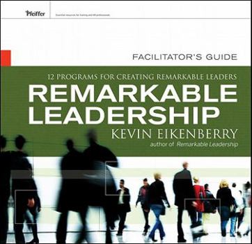 Loose Leaf Remarkable Leadership Facilitator's Guide Set: Twelve Programs for Creating Remarkable Leaders Book