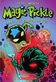 Magic Pickle And The Garden Of Evil - Book #5 of the Magic Pickle