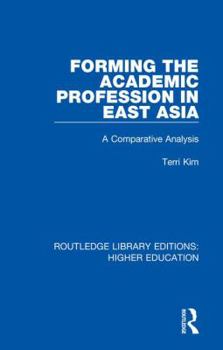 Hardcover Forming the Academic Profession in East Asia: A Comparative Analysis Book