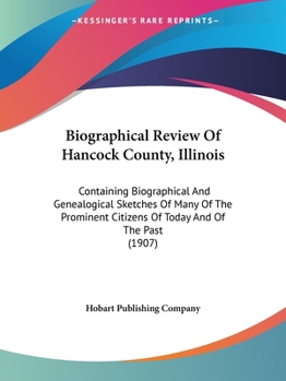 Paperback Biographical Review Of Hancock County, Illinois: Containing Biographical And Genealogical Sketches Of Many Of The Prominent Citizens Of Today And Of T Book