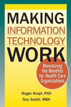 Paperback Making Information Technology Work: Maximizing the Benefits for Health Care Organizations Book