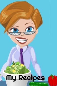 My Recipes: Cartoon Cook Design - A 100 page 6x9 lined notebook to store your favorite recipes