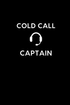 Paperback Cold Call Captain: Boss / Coworker Birthday, Appreciation, Christmas, Farewell, Leaving Gift - Funny Gag Gift For Coworkers - Unique, Tho Book