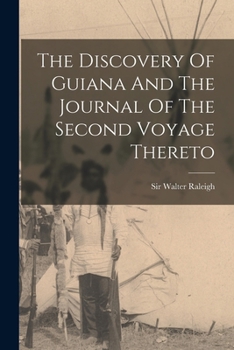 Paperback The Discovery Of Guiana And The Journal Of The Second Voyage Thereto Book