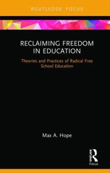 Hardcover Reclaiming Freedom in Education: Theories and Practices of Radical Free School Education Book