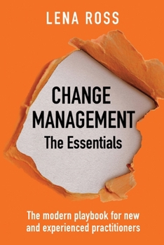 Paperback Change Management: The Essentials: The modern playbook for new and experienced practitioners Book