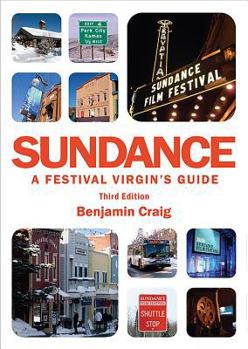 Paperback Sundance - A Festival Virgin's Guide (3rd Edition): Surviving and thriving at America's most important film festival. Book