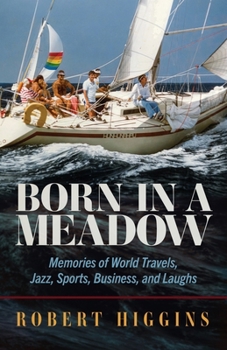 Paperback Born in a Meadow: Memories of World Travels, Jazz, Sports, Business, and Laughs Book