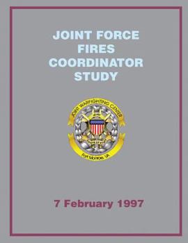 Paperback Joint Force Fires Coordinator Study: 7 February 1997 Book