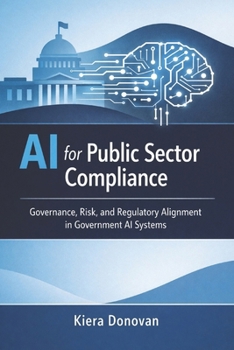 Paperback AI for Public Sector Compliance: Governance, Risk, and Regulatory Alignment in Government AI Systems Book