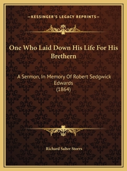 Hardcover One Who Laid Down His Life For His Brethern: A Sermon, In Memory Of Robert Sedgwick Edwards (1864) Book