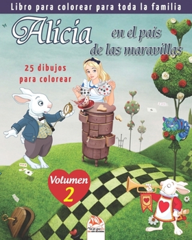 Alicia en el país de las maravillas - 25 dibujos para colorear - Volumen 2: Libro para colorear para toda la familia (colorear Alicia) (Spanish Edition)