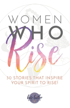 Paperback Women Who Rise: 30 Stories That Inspire Your Spirit To Rise Book