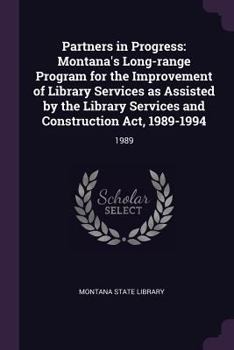 Paperback Partners in Progress: Montana's Long-Range Program for the Improvement of Library Services as Assisted by the Library Services and Construct Book