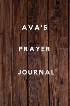 Ava's Prayer Journal: Prayer Journal Planner Goal Journal Gift for Ava  / Notebook / Diary / Unique Greeting Card Alternative