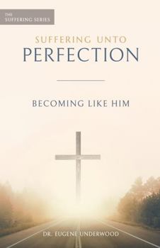 Suffering Unto Perfection 5: Becoming Like Him