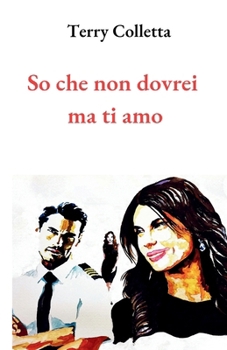 So che non dovrei ma ti amo (Italian Edition)
