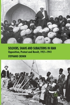 Paperback Soldiers, Shahs and Subalterns in Iran: Opposition, Protest and Revolt, 1921-1941 Book