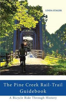Paperback The Pine Creek Rail-Trail Guidebook: A Bicycle Ride Through History Book