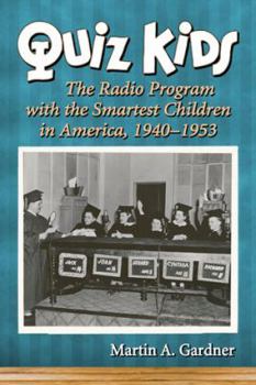 Paperback Quiz Kids: The Radio Program with the Smartest Children in America, 1940-1953 Book
